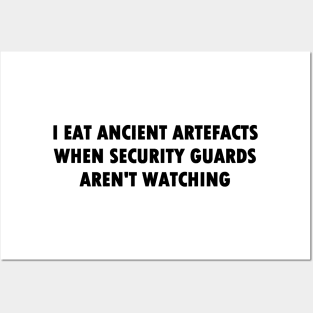 I Eat Ancient Artefacts When Security Guards Aren't Watching (Bold Font) Posters and Art